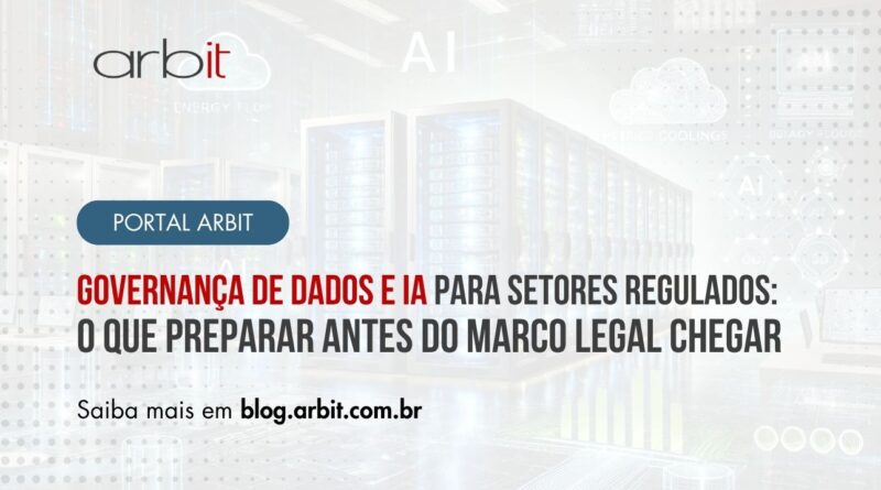 Governança de Dados e IA para setores regulados: o que preparar antes do Marco Legal chegar