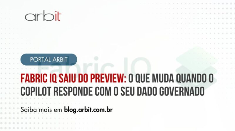 Fabric IQ saiu do preview: o que muda quando o Copilot responde com o seu dado governado